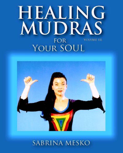 Cover for Sabrina Mesko Ph.d.h · Healing Mudras for Your Soul: Yoga for Your Hands (Volume 3) (Pocketbok) (2013)