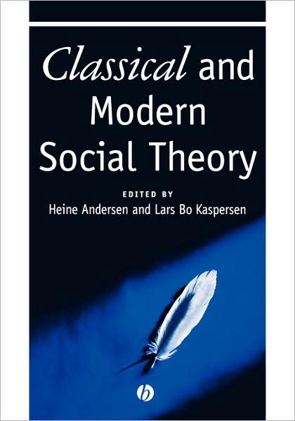 Classical and Modern Social Theory - H Andersen - Books - John Wiley and Sons Ltd - 9780631212881 - July 8, 2000