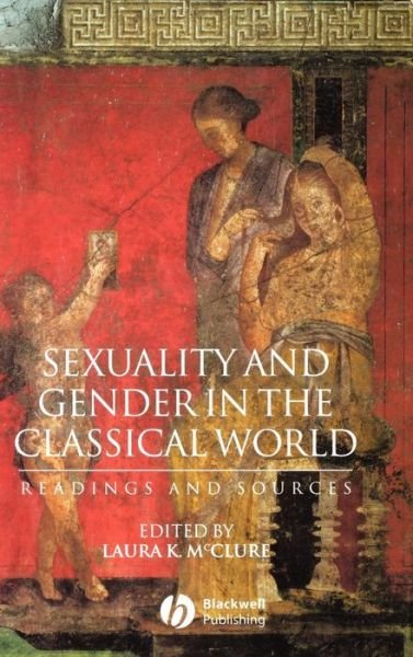 Cover for LK McClure · Sexuality and Gender in the Classical World: Readings and Sources - Interpreting Ancient History (Hardcover Book) (2002)