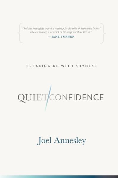 Quiet Confidence: Breaking Up the Shyness - Joel Annesley - Książki - OMNE Publishing - 9780646993881 - 7 listopada 2018