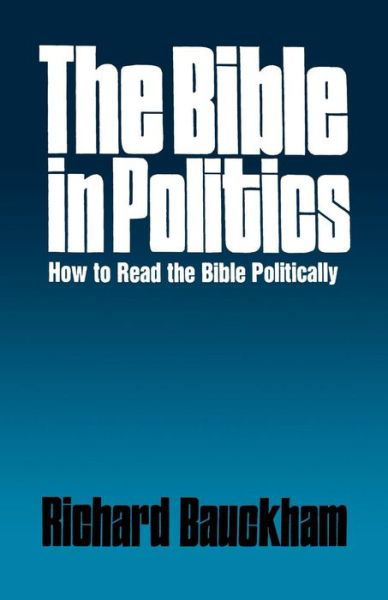 The Bible in Politics: How to Read the Bible Politically - Richard Bauckham - Books - Westminster John Knox Press - 9780664250881 - 1989