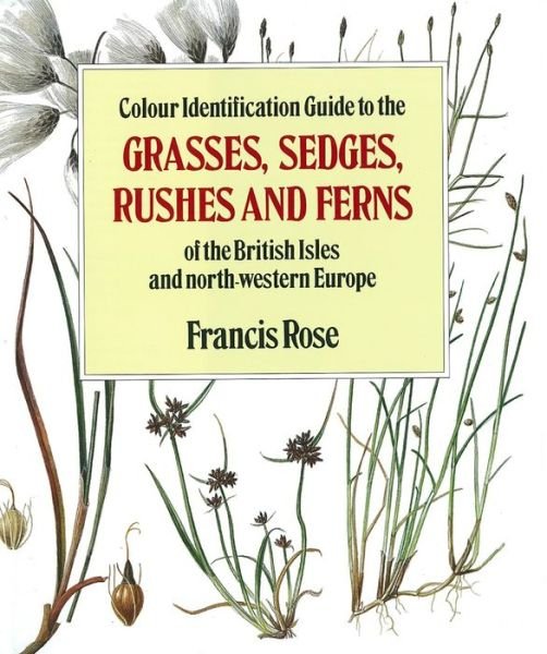 Cover for Francis Rose · Colour Identification Guide to the Grasses, Sedges, Rushes and Ferns of the British Isles and North Western Europe (Hardcover Book) (1987)