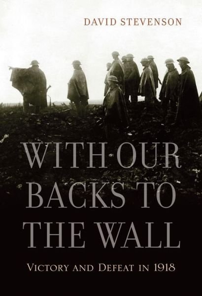 Cover for David Stevenson · With Our Backs to the Wall: Victory and Defeat in 1918 (Paperback Bog) (2013)