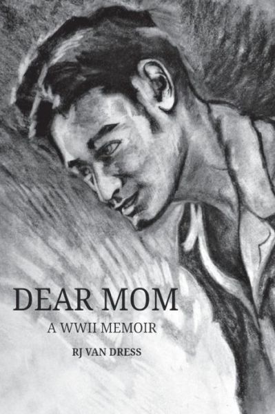 Cover for R J Van Dress · Dear Mom: a Wwii Memoir (Paperback Book) (2015)