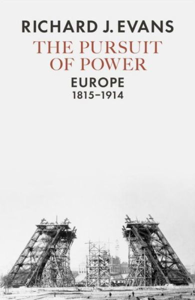 Cover for Richard J. Evans · The Pursuit of Power: Europe 1815-1914 (Gebundesens Buch) (2016)