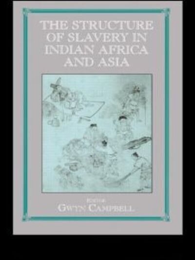 Cover for Gwyn Campbell · Structure of Slavery in Indian Ocean Africa and Asia - Routledge Studies in Slave and Post-Slave Societies and Cultures (Paperback Book) (2003)