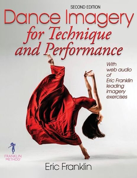 Dance Imagery for Technique and Performance - Eric Franklin - Libros - Human Kinetics Publishers - 9780736067881 - 12 de noviembre de 2013