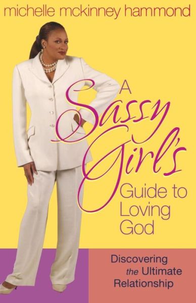 Cover for Michelle Mckinney Hammond · A Sassy Girl's Guide to Loving God: Discovering the Ultimate Relationship (Paperback Book) (2005)