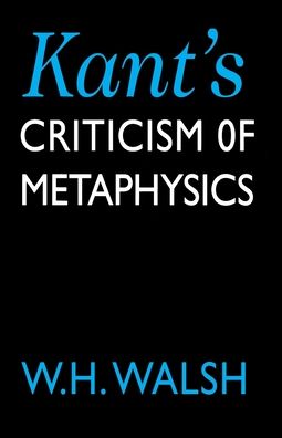 Kant's Criticism of Metaphysics - W. H. Walsh - Książki - Edinburgh University Press - 9780748608881 - 23 stycznia 1997