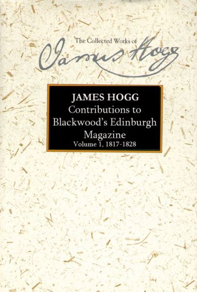 Cover for James Hogg · Contributions to Blackwood's Edinburgh Magazine: Volume 1, 1817-1828 (Hardcover Book) (2008)