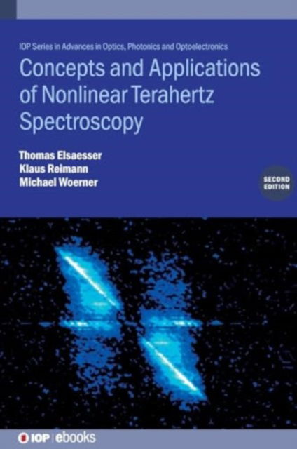 Concepts and Applications of Nonlinear Terahertz Spectroscopy (Second Edition) - IOP Series in Advances in Optics, Photonics and Optoelectronics - Elsaesser, Thomas (Max Born Institute, Berlin) - Kirjat - Institute of Physics Publishing - 9780750364881 - keskiviikko 11. syyskuuta 2024
