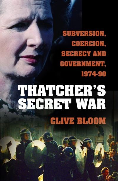 Cover for Clive Bloom · Thatcher's Secret War: Subversion, Coercion, Secrecy and Government, 1974-90 (Pocketbok) (2021)