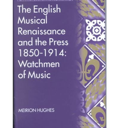 Cover for Meirion Hughes · The English Musical Renaissance and the Press 1850-1914: Watchmen of Music - Music in Nineteenth-Century Britain (Hardcover Book) [New edition] (2002)