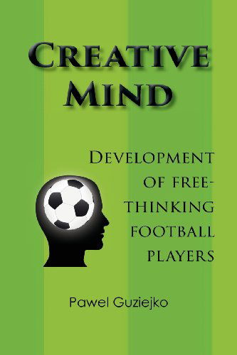 Cover for Pawel Guziejko · Creative Mind. Development of Free-Thinking Football Players (Taschenbuch) (2013)