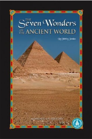 Cover for Shirley Jordan · The Seven Wonders of the Ancient World: Moments in History (Cover-to-cover Informational Books) (Hardcover Book) (2003)