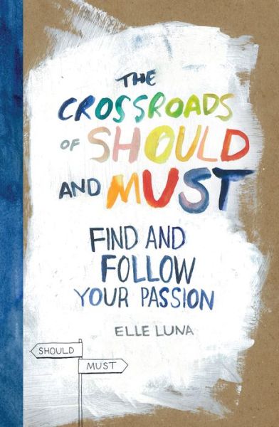 Cover for Elle Luna · The Crossroads of Should and Must: Find and Follow Your Passion (Hardcover bog) (2015)