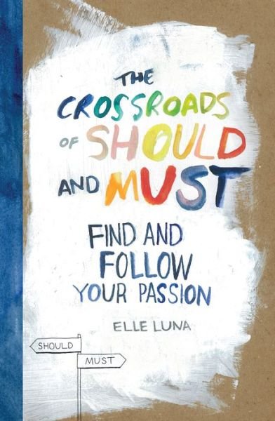 Cover for Elle Luna · The Crossroads of Should and Must: Find and Follow Your Passion (Gebundenes Buch) (2015)