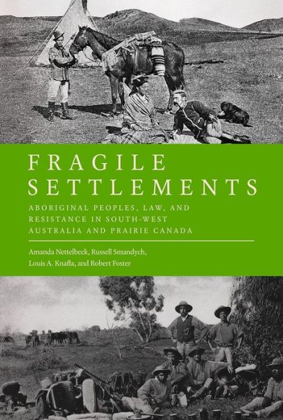 Cover for Amanda Nettelbeck · Fragile Settlements: Aboriginal Peoples, Law, and Resistance in South-West Australia and Prairie Canada - Law and Society (Hardcover Book) (2016)