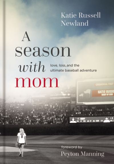 Cover for Katie  Russell Newland · A Season with Mom: Love, Loss, and the Ultimate Baseball Adventure (Inbunden Bok) (2021)