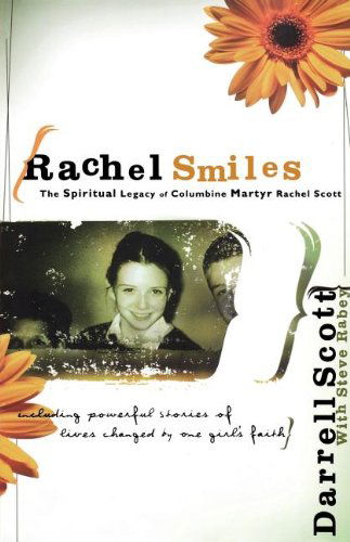 Rachel Smiles: the Spiritual Legacy of Columbine Martyr Rachel Scott - Darrell Scott - Bücher - Thomas Nelson - 9780785296881 - 27. Juli 2008