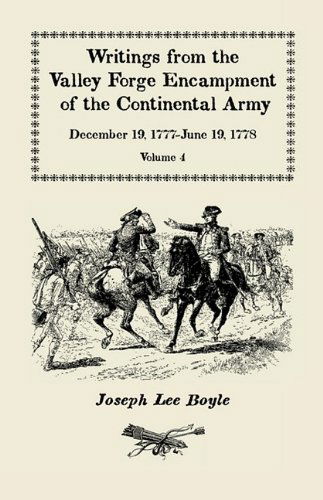 Writings from the Valley Forge Encampment of the Continental Army: December 19-1777-june 19, 1778, Volume 4, "The Hardships of the Camp" - Joseph Lee Boyle - Böcker - Heritage Books Inc. - 9780788422881 - 1 maj 2009