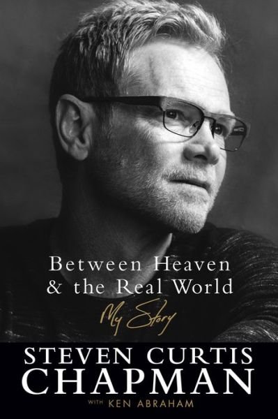 Cover for Steven Curtis Chapman · Between Heaven and the Real World - My Story (Hardcover Book) (2017)