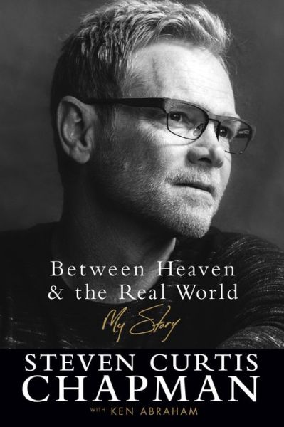 Between Heaven and the Real World - My Story - Steven Curtis Chapman - Książki - Fleming H. Revell Company - 9780800726881 - 7 marca 2017