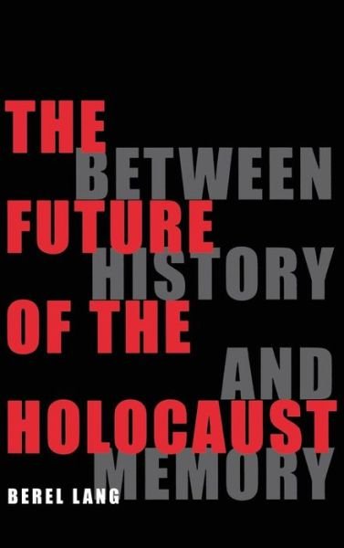 Cover for Berel Lang · The Future of the Holocaust: Between History and Memory (Hardcover bog) (1999)