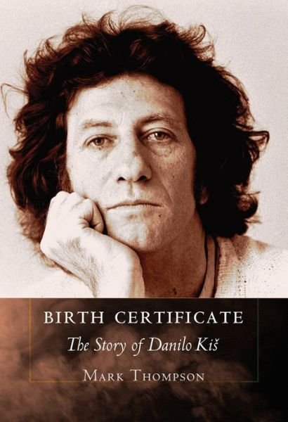 Cover for Mark Thompson · Birth Certificate: The Story of Danilo Kis (Gebundenes Buch) (2013)