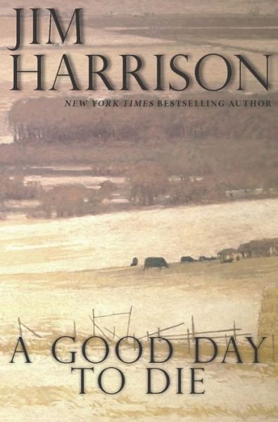 Cover for Jim Harrison · A Good Day to Die (Pocketbok) (2019)