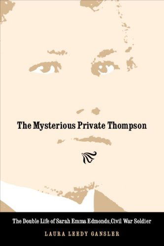 Cover for Laura Leedy Gansler · The Mysterious Private Thompson: The Double Life of Sarah Emma Edmonds, Civil War Soldier (Taschenbuch) (2007)