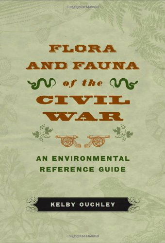 Cover for Kelby Ouchley · Flora and Fauna of the Civil War: An Environmental Reference Guide (Hardcover Book) (2010)