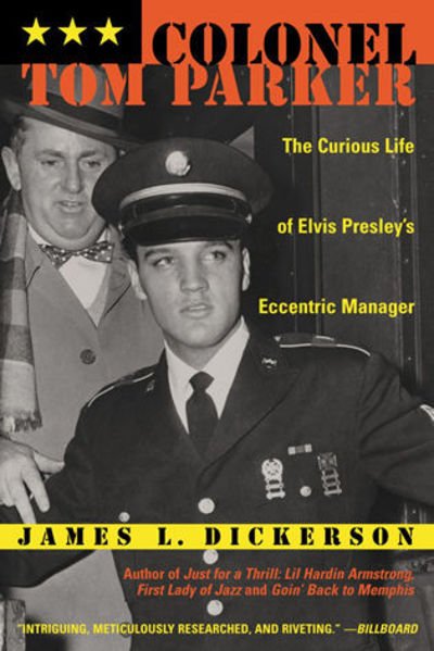 Cover for James L. Dickerson · Colonel Tom Parker: The Curious Life of Elvis Presley's Eccentric Manager (Hardcover bog) (2001)