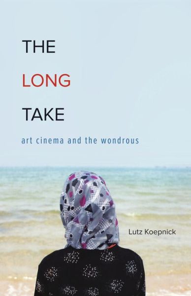 Cover for Lutz Koepnick · The Long Take: Art Cinema and the Wondrous (Paperback Book) (2026)