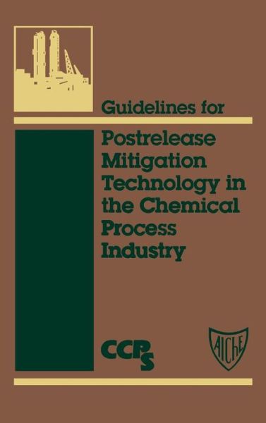 Guidelines for Postrelease Mitigation Technology in the Chemical Process Industry - CCPS (Center for Chemical Process Safety) - Books - John Wiley & Sons Inc - 9780816905881 - December 15, 1996