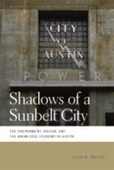 Cover for Eliot M. Tretter · Shadows of a Sunbelt City: The Environment, Racism, and the Knowledge Economy in Austin - Geographies of Justice and Social Transformation (Hardcover Book) (2016)