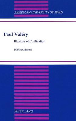 Cover for William Kluback · Paul Valery: Illusions of Civilization - American University Studies, Series 5: Philosophy (Hardcover Book) (1996)