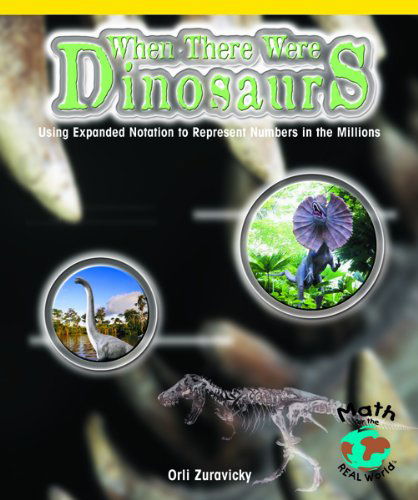 Cover for Orli Zuravicky · When There Were Dinosaurs: Using Expanded Notation to Represent Numbers in the Millions (Powermath) (Hardcover Book) (2003)