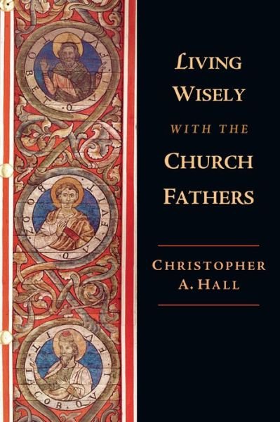 Cover for Christopher A. Hall · Living Wisely with the Church Fathers (Paperback Bog) (2017)