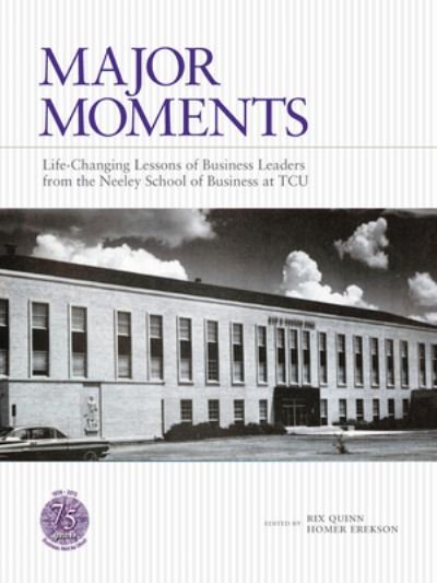 Cover for Rix Quinn · Major Moments: Life-Changing Lessons of Business Leaders from the Neeley School of Business at TCU (Inbunden Bok) (2012)