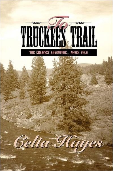 To Truckee's Trail - Celia Hayes - Books - Watercress Press - 9780934955881 - October 15, 2011