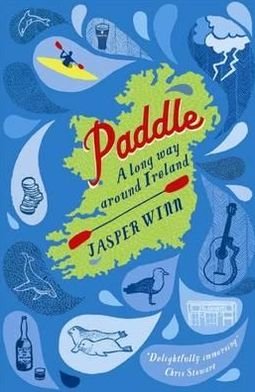 Paddle: A long way around Ireland - Jasper Winn - Kirjat - Sort of Books - 9780956003881 - maanantai 16. toukokuuta 2011