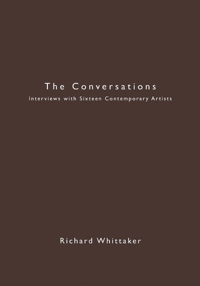 Cover for Richard Whittaker · The Conversations: Interviews with Sixteen Contemporary Artists - Working Books (Paperback Book) (2007)