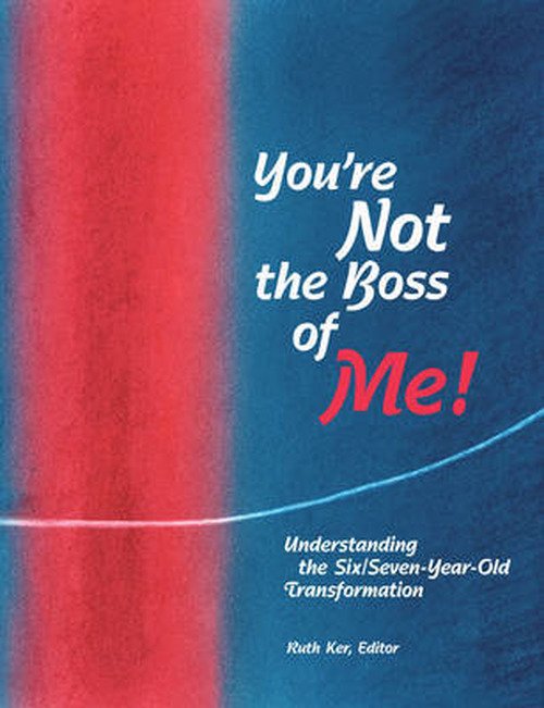 Cover for You're Not The Boss of Me!: Understanding the Six / Seven-Year-Old Transformation (Spiral Book) (2007)