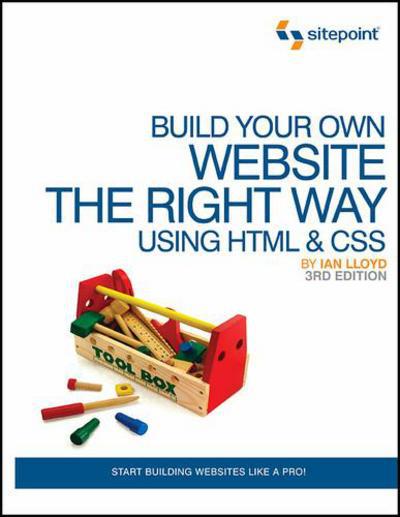 Cover for Ian Lloyd · Build Your Own Website the Right Way Using Html &amp; Css (Hardcover Book) (2011)