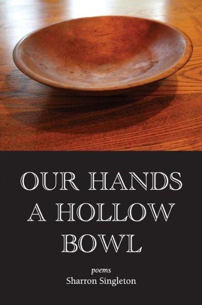 Cover for Sharron Singleton · Our Hands a Hollow Bowl (Pocketbok) (2018)