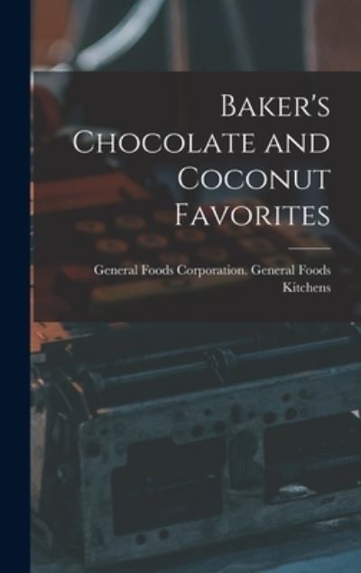 Cover for General Foods Corporation General Fo · Baker's Chocolate and Coconut Favorites (Hardcover Book) (2021)