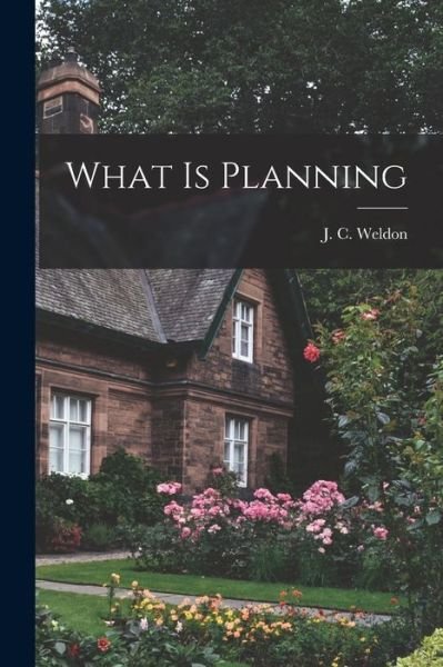 Cover for J C (John Cathcart) Weldon · What is Planning (Taschenbuch) (2021)