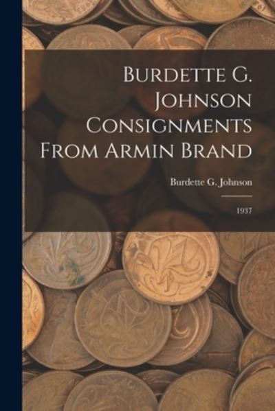 Cover for LLC Creative Media Partners · Burdette G. Johnson Consignments From Armin Brand (Paperback Book) (2021)