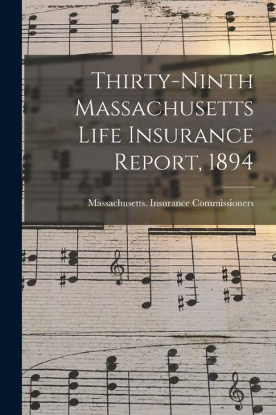 Cover for Massachusetts Insurance Commissioners · Thirty-Ninth Massachusetts Life Insurance Report, 1894 (Paperback Book) (2021)